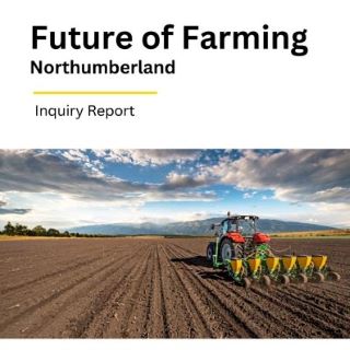 A tractor pulling a plough in a field. Text says Future of Farming. Northumberland. Inquiry Report.