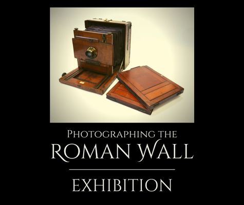 Image of an old full plate camera. The text underneath reads, Photographing the Roman Wall Exhibition.