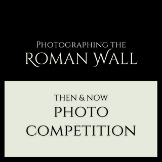 The wording on the image reads Photographing the Roman Wall Then and Now Photo Competition. 