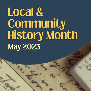 The text Local & Community History Month is in yellow and May 2023 below in cream. The text is on a dark blue semi-circle background. Behind is a sepia image of an old letter.