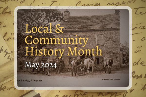 A sepia image of horses outside the old blacksmith. In the foreground is the text Local & Community History Month in yellow with the text May 2024 in white below. The background is an old letter.