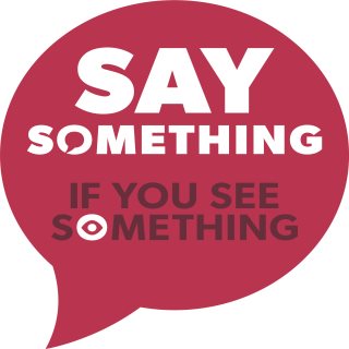 SAY SOMETHING IF YOU SEE SOMETHING